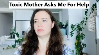 A 'Toxic' Mother Asks Me For Help