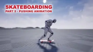 Unreal Skateboarding #5 - Pushing Animation
