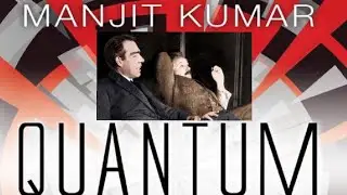 Quantum : Einstein, Bohr and the Great Debate About the Nature of Reality by Manjit Kumar