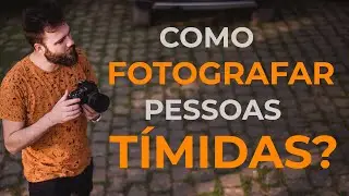 Como fotografar pessoas tímidas? | 