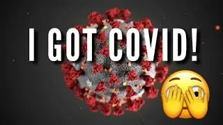I Got COVID... 😳😔