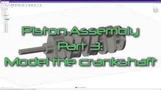 Fusion 360 for Beginners - Piston Assembly Part 3 - Modeling the crankshaft