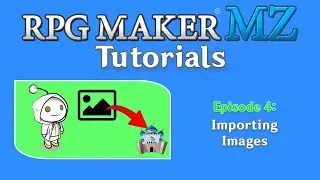 RPG Maker MZ Tutorials: Episode 4 - Importing Images