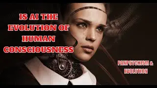 Panpsychism and the evolution of AI - AI Evolution