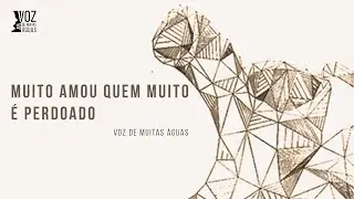 Muito Amou Quem Muito é Perdoado - Voz de Muitas Águas (2018)