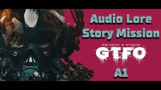 Audio Lore A1 / GTFO Rundown 06