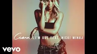 Ciara - I'm Out (audio) ft. Nicki Minaj