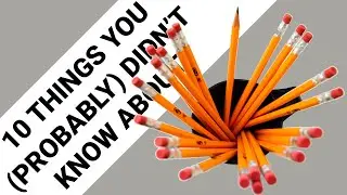 PENCIL LEAD: 10 Things You (Probably) Didn't Know About It