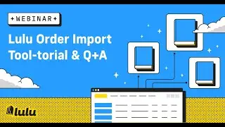 Lulu Order Import Tool-torial & Q+A