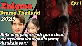 Rela Menyamar Jadi Guru Demi Menyelamatkan Gadis Yang disukainya | Alur Cerita Enigma 2023 Eps 1