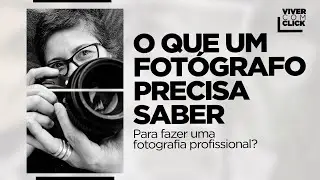 O QUE UM FOTÓGRAFO PRECISA SABER PARA FAZER UMA FOTOGRAFIA PROFISSIONAL DE VERDADE.