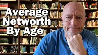 Average Net Worth By Age 2025 | Are You On Track?