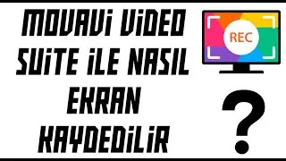 MOVAVI İLE EKRAN KAYDI ALMA (MOVAVI VIDEO SUITE)