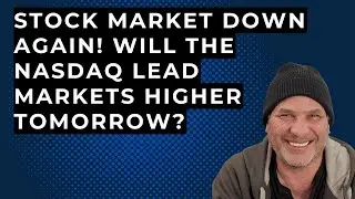 STOCK MARKET DOWN AGAIN.  Will Nasdaq Lead Markets Back Higher