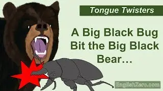 Tongue Twister 10 - A Big Black Bug Bit The Big Black Bear But the Big Black Bear Bit The Bug Back