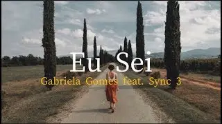 Eu Sei - Gabriela Gomes + Sync 3 - Letra