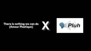 Pluh x there is nothing we can do (#Amourplastique) (#Napoleonmeme) #pluh