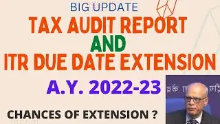 Tax Audit and ITR Due date Extension update A.Y. 22-23 | ITR DUE DATE EXTENSION | TAX AUDIT DUE DATE