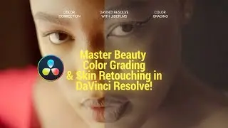 Master Beauty Color Grading & Skin Retouching in DaVinci Resolve!  Jidefilms