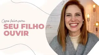 5 dicas práticas de como falar para seu filho ouvir