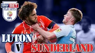Luton vs Sunderland | Championship Play-Offs (2nd Leg)