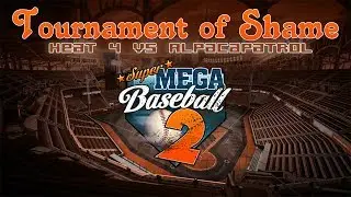 Tournament of Shame | Super Mega Baseball 2 - Heat 4 (ft. AlpacaPatrol)