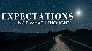 EXPECTATIONS: Not What I Thought | December 3rd, 2023