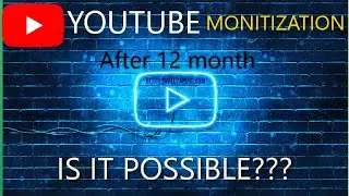 YouTube Monetization After 12 Months – Is It Possible?#Youtube monetization