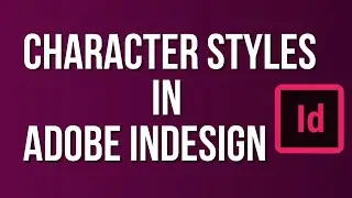 Character Styles in Adobe InDesign | Adobe InDesign Tutorial for Beginners to Superb