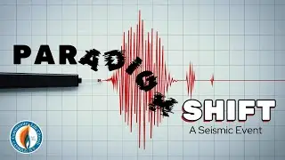 Paradigm Shift: A Seismic Life Event  – Episode 