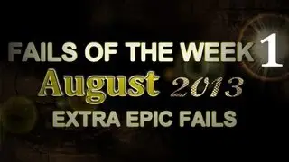 Fail Compilation AUGUST 2013 || WEEK 1 || ExtraEpicFails