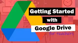 How to use Google Drive: A guide for teachers