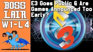 E3 Goes Public, Are Games Announced Too Early? | Boss Lair W1-L4