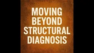 Moving Beyond Structural Diagnoses