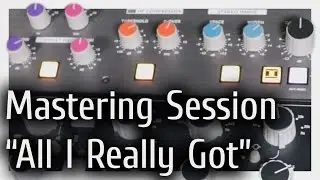 Hardware Audio Mastering Process - All I Really Got