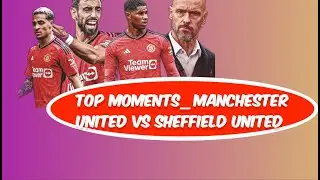 Manchester United vs Sheffield United #manchisterunited Top Moments