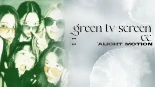 green tv screen cc ❥ alight motion tutorial
