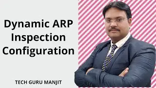 Dynamic ARP Inspection Configuration | Tech Guru Manjit