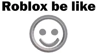 Everyone On Roblox Be Like...