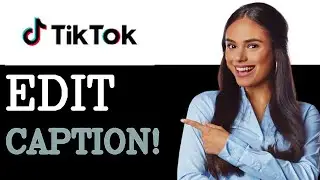 How To Edit Your Caption On Tiktok (2025)