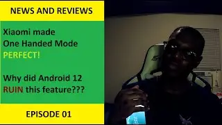 Android 12 RUINED One Handed Mode! - News and Reviews Episode 01