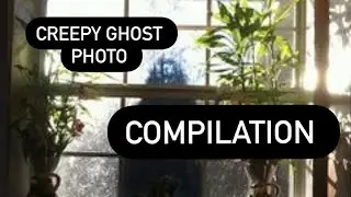 Creepy Ghost Photo Compilation