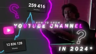 HOW TO GROW YOUTUBE CHANNEL IN 2024?