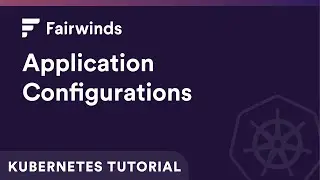 Application Configurations | Kubernetes Tutorial