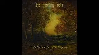 The Howling Void  ✧ Into Darkness Ever More Profound (Full Album) (2023)