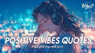 Good Vibes Good Life 🍂 Top 100 Chill Out Songs Playlist | Viral English Songs With Lyrics