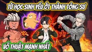 Full 1-20 | Từ Học Sinh Yếu Ớt Thành Tông Sư Võ Thuật Mạnh Nhất | HH VietSub