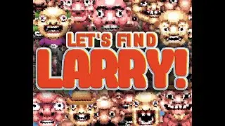 Let's Find Larry!  (FT. My friend Thomas)