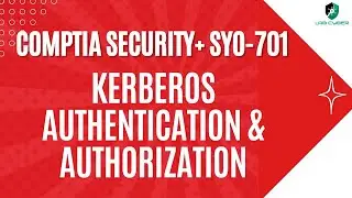 Kerberos Authentication and Authorization - CompTIA Security+ SY0-701 - 4.6