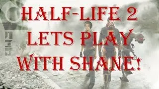 Half Life 2 - Lets Play With Shane Ep.4